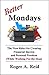 Better Mondays: The New Rules for Creating Financial Success and Personal Freedom (While Working For the Man)