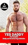 Yes Daddy : The Complete Daddy and Me Series Hot Taboo MM Erotic Romance Collection
