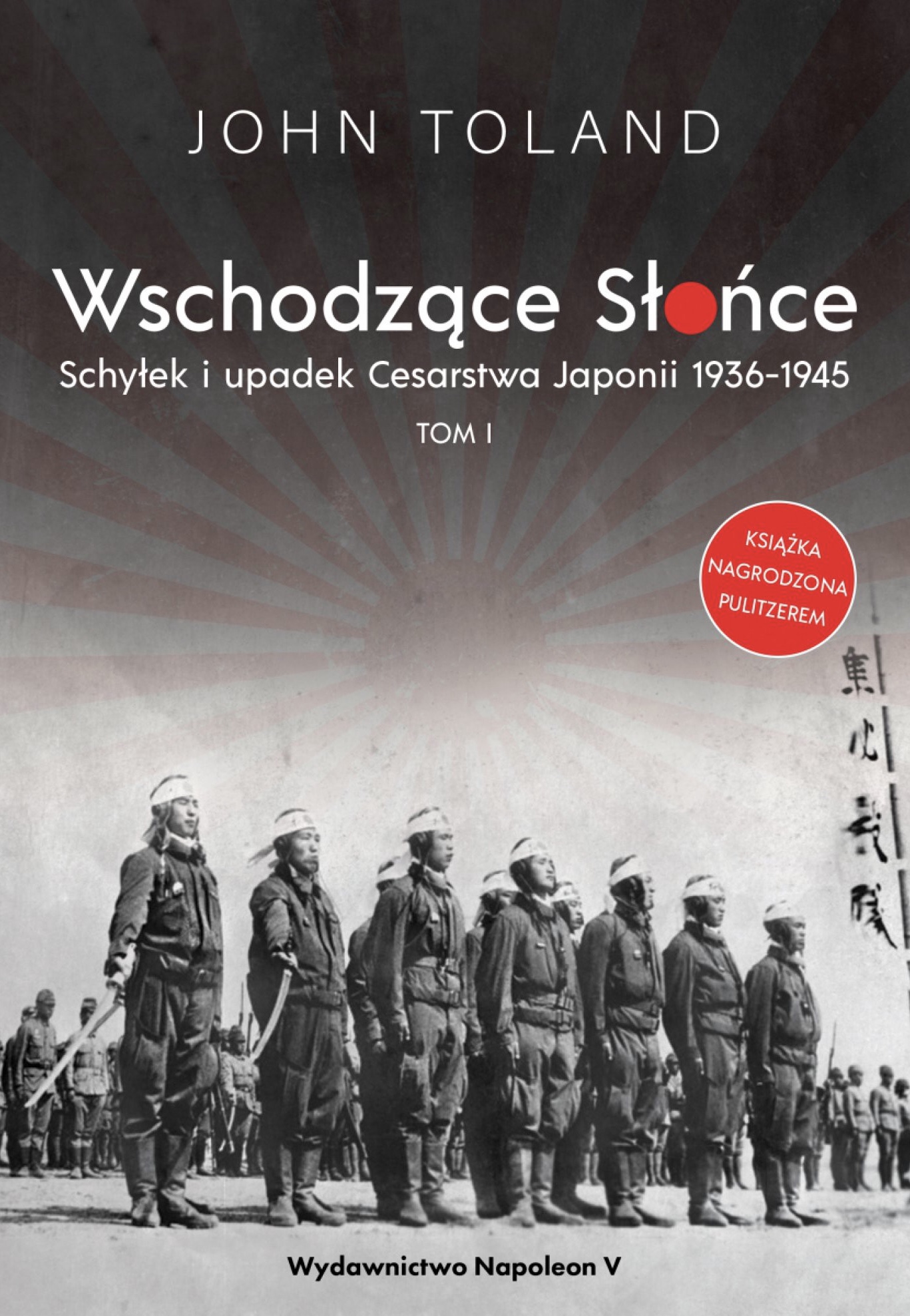 Wschodzące Słońce. Schyłek i upadek Cesarstwa Japonii 1936-1945. Tom I (Hardcover)