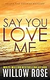 Say You Love Me by Willow Rose