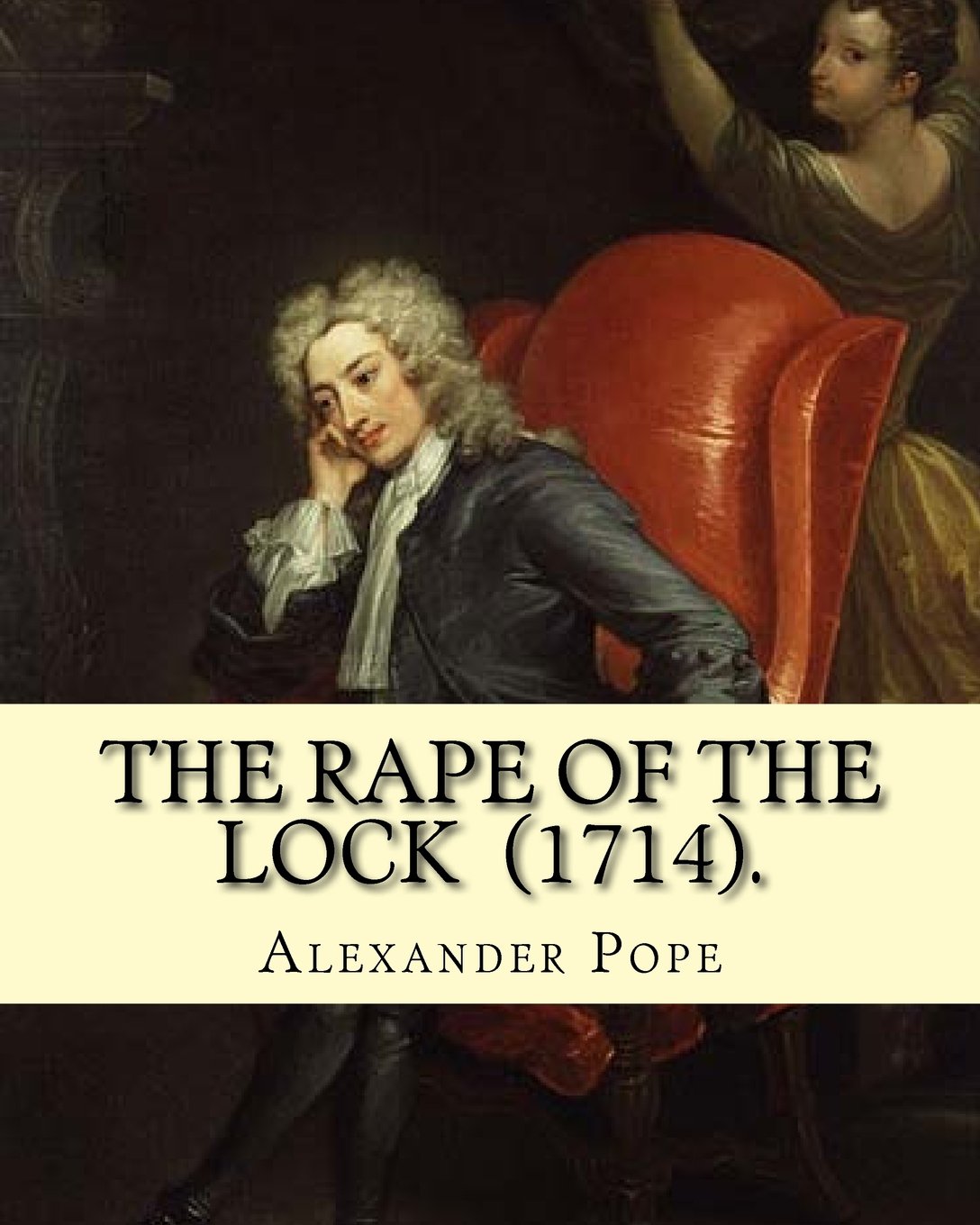 The Rape of the Lock (1714). By: Alexander Pope: Canto I. II. III. IV. V. (The SECOND EDITION).