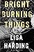 Bright Burning Things
