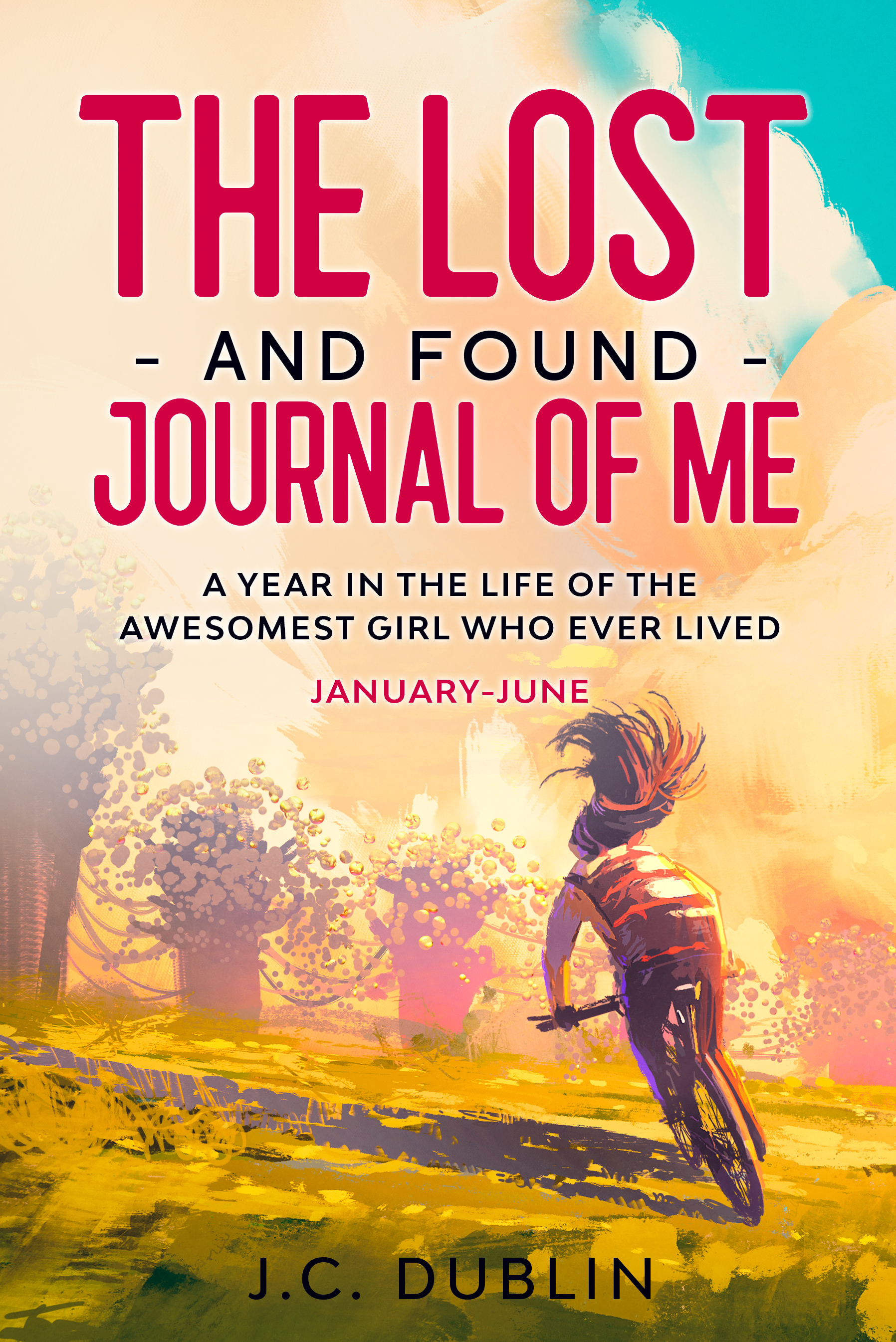 The Lost and Found Journal of Me: A Year in the Life of the Awesomest Girl Who Ever Lived (January-June)