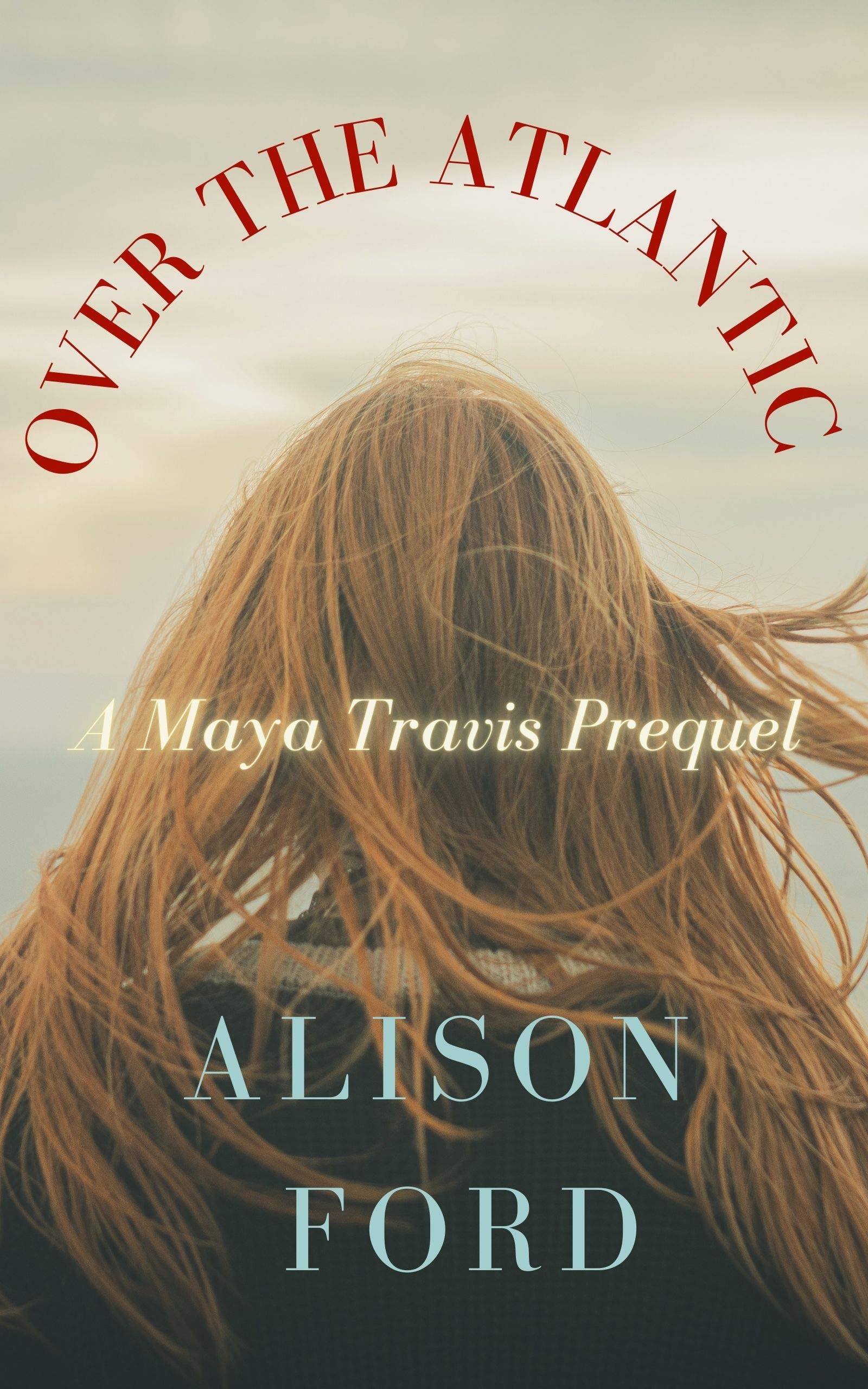 Over the Atlantic: A Maya Travis Prequel (Kindle Edition)