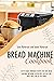 BREAD MACHINE COOKBOOK by Sara Patterson