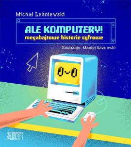 ART. Ale komputery! Megabajtowe historie cyfrowe