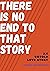 There is no End to that Sto...
