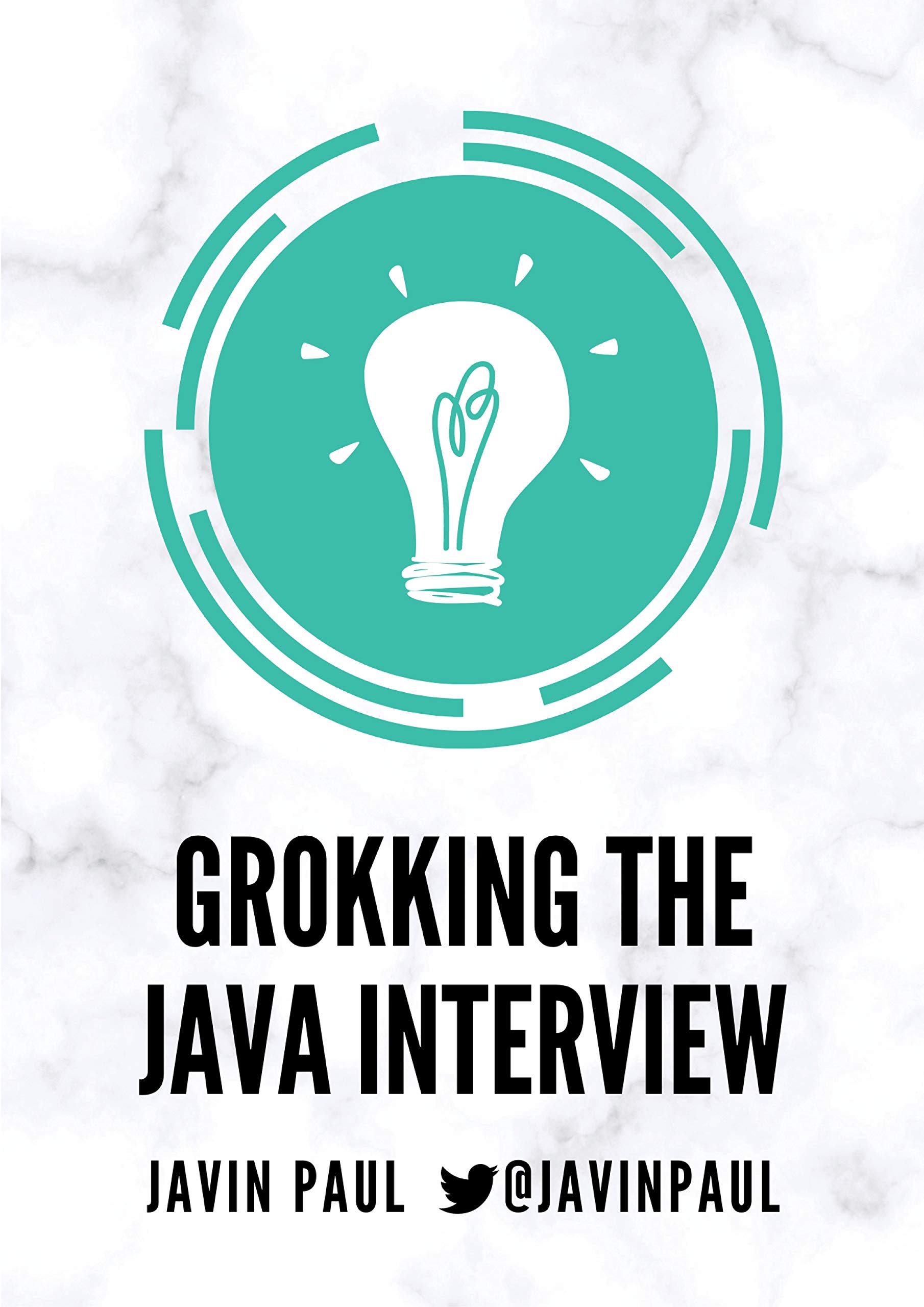 Grokking the Java Interview: Prepare for Java interviews by learning essential Core Java concepts and APIs (Grokking the Java and Spring Developer Interview Series Book 1)