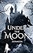 Unter the Moon by Maria Winter