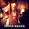 Simple Magick: Spiritual Development for the Practical Mind