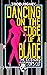 Dancing on the Edge of a Blade: The Extended Director’s Cut