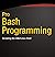 Pro Bash Programming Second Edition Scripting the GNULinux Shell: Computer Programming