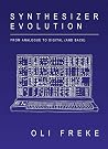 Synthesizer Evolution: From Analogue to Digital (and Back) Synthesizer Evolution: From Analogue to Digital (and Back)