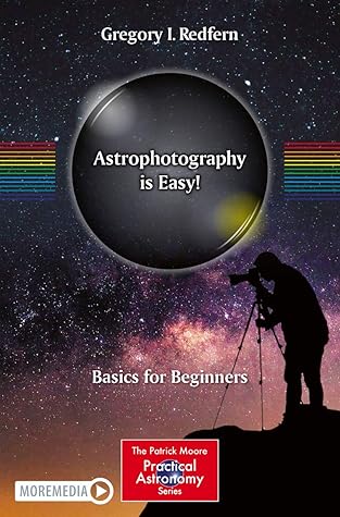 Astrophotography is Easy!: Basics for Beginners (The Patrick Moore Practical Astronomy Series)