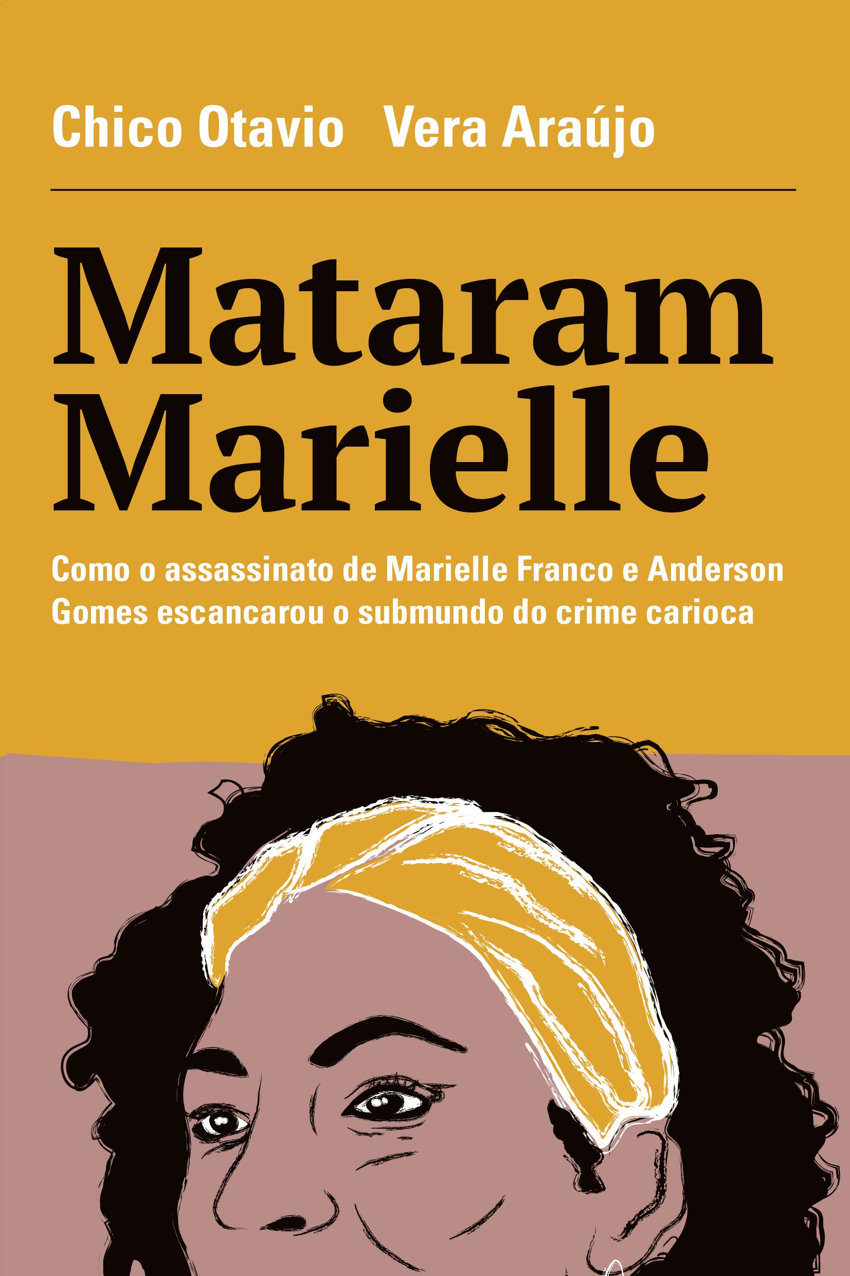 Mataram Marielle: Como o assassinato de Marielle Franco e Anderson Gomes escancarou o submundo do crime carioca (Portuguese Edition)