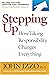 Stepping Up: How Taking Responsibility Changes Everything