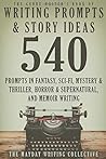 The Genre Writer's Book of Writing Prompts & Story Ideas: 540 Creative Writing Prompts in the Genres of Fantasy, Sci-Fi, Mystery & Thriller, Horror & ... (The Genre Writer's Creativity Collection)