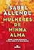 Mulheres de Minha Alma: Sobre o Amor Impaciente, a Vida Longa e as Boas Bruxas