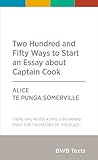 Two Hundred and Fifty Ways to Start an Essay about Captain Cook (BWB Texts, #87)