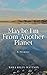 Maybe I'm From Another Planet by Sara Riley Mattson
