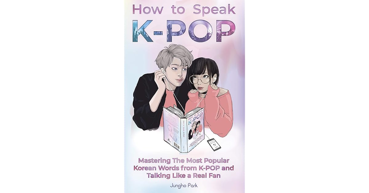 How to Speak KPOP Mastering the Most Popular Korean Words from KPOP