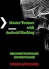 Master Termux - Hacking with Android : Beginner to Advance Practical Guide Master Termux - Hacking with Android : Beginner to Advance Practical Guide