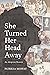 She Turned Her Head Away: An Adoption Memoir