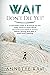 Wait - Don't Die Yet!: A co...