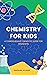 CHEMISTRY FOR KIDS: A COMPR...