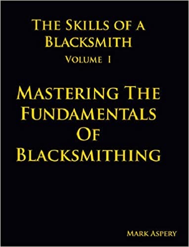 The Skills of a Blacksmith: v.1: Mastering the Fundamentals of Blacksmithing (Hardcover)