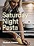 Saturday Night Pasta: Recip...