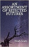 An Assortment of Rejected Futures