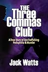 The Three Commas Club: A True Story of Sex Trafficking Pedophilia & Murder