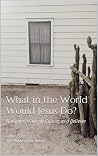 What in the World Would Jesus Do?: Navigating Current Culture as a Believer What in the World Would Jesus Do?: Navigating Current Culture as a Believer