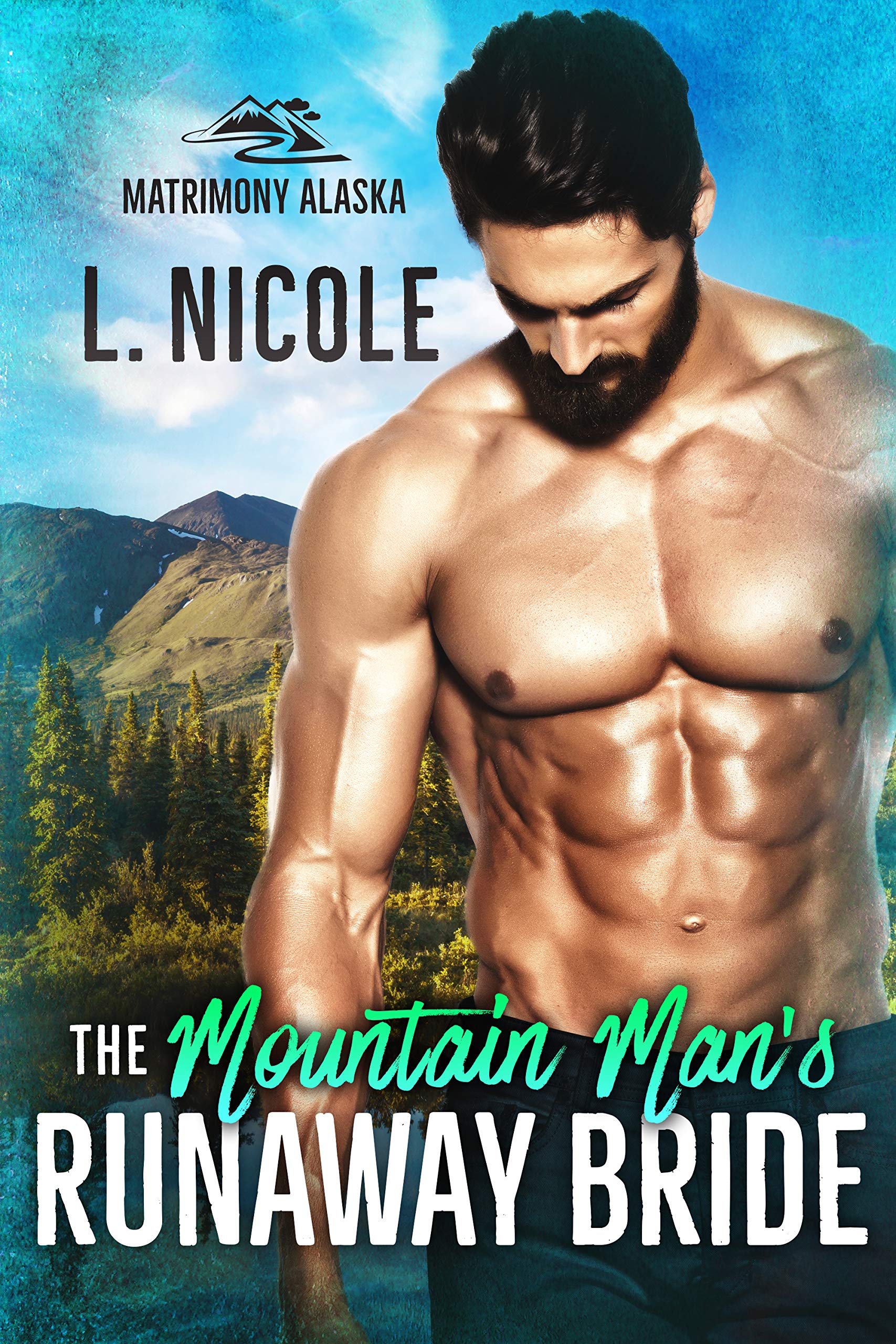 The Mountain Man's Runaway Bride (Matrimony Alaska # 2)