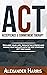 Acceptance & Commitment Therapy: Reclame your Life, Reduce the Stress and Manage your Thoughts with the Best Strategies (ACT Prep Guide)
