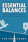 Essential Balances: Stop Looking and Start Seeing What Makes Organizations Work Essential Balances: Stop Looking and Start Seeing What Makes Organizations Work