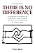There Is No Difference: An ...