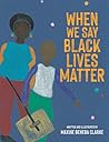 When We Say Black Lives Matter by Maxine Beneba Clarke