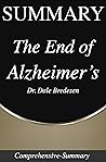 Summary : The End of Alzheimer's - By Dale Bradesen - The First Program to Prevent and Reverse Cognitive Decline (Comprehensive-Summary Book 2)