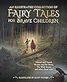 An Illustrated Collection of Fairy Tales for Brave Children by Hans Christian Andersen