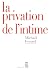 La Privation de l'intime: M...