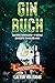 GIN BUCH: Das große Cocktailbuch - 111 geniale Gin Rezepte zum selber mixen - Alles über Botanicals, Gin Tonic, Herstellung uvm. (German Edition)
