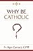 Why Be Catholic by Fr. Ken Geraci  CPM