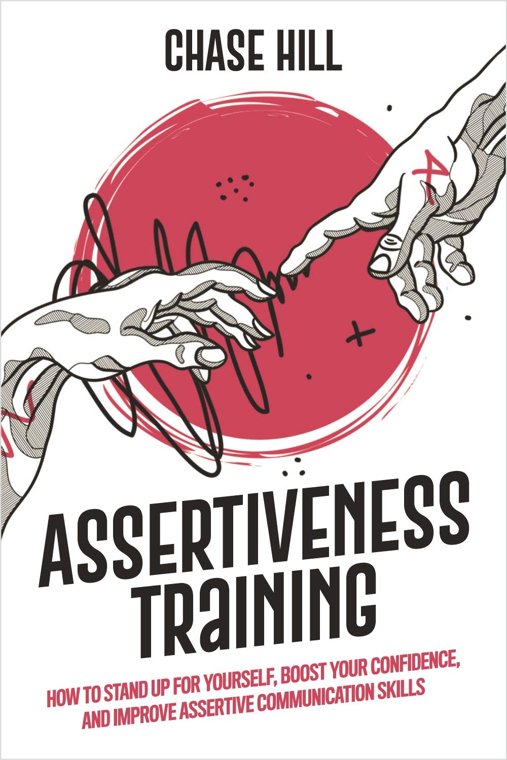 Assertiveness Training: How to Stand Up for Yourself, Boost Your Confidence, and Improve Assertive Communication Skills (Master the Art of Self-Improvement Book 7)