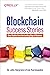 Blockchain Success Stories: Case Studies from the Leading Edge of Business