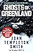Ghosts of Greenland by John Templeton Smith Ghosts of Greenland by John Templeton Smith
