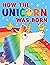 How The Unicorn Was Born by Charlotte Daniels