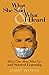 What She Said & What I Heard: How One Man Shut Up and Started Listening
