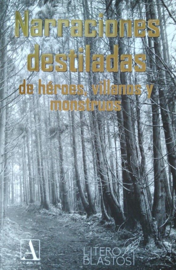 Narraciones destiladas de héroes, villanos y monstruos